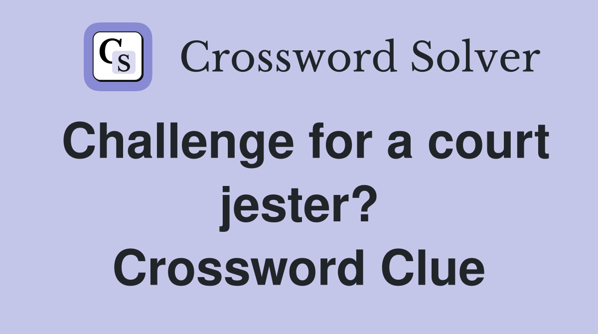 Challenge for a court jester? Crossword Clue