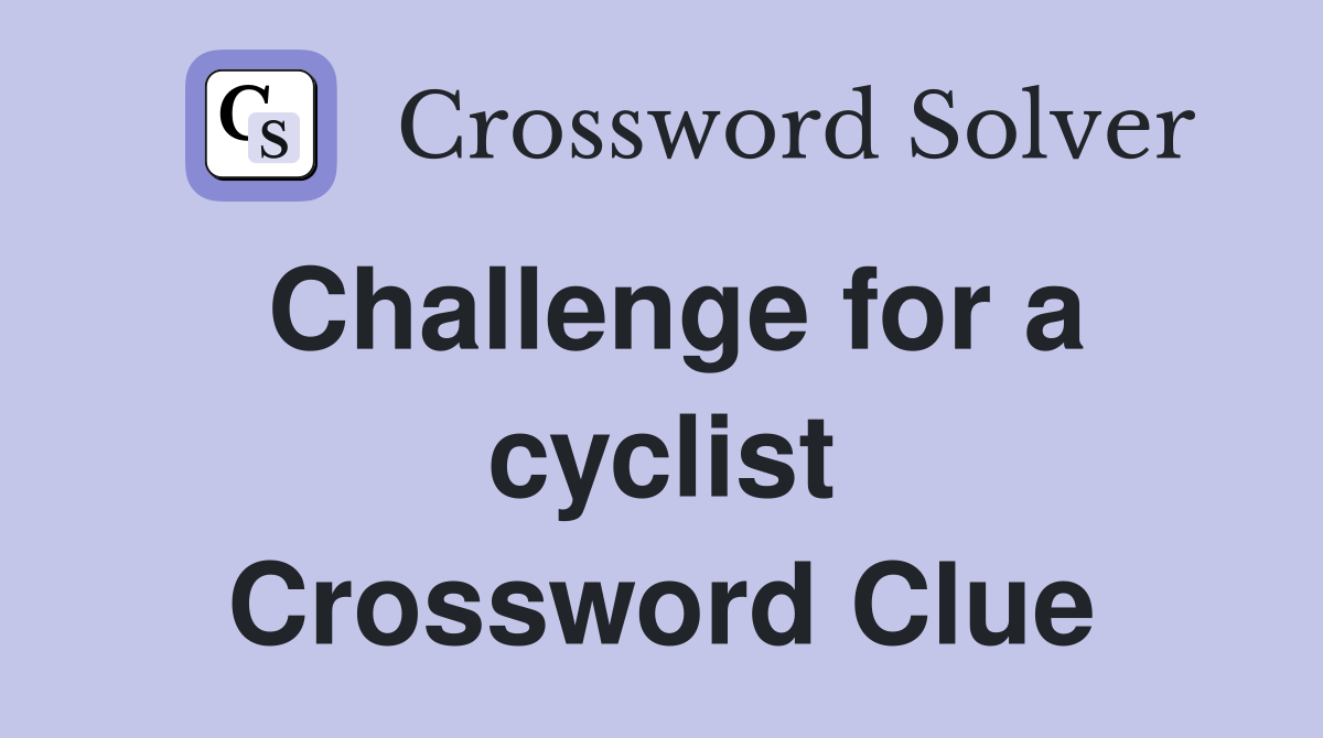 Challenge for a cyclist Crossword Clue