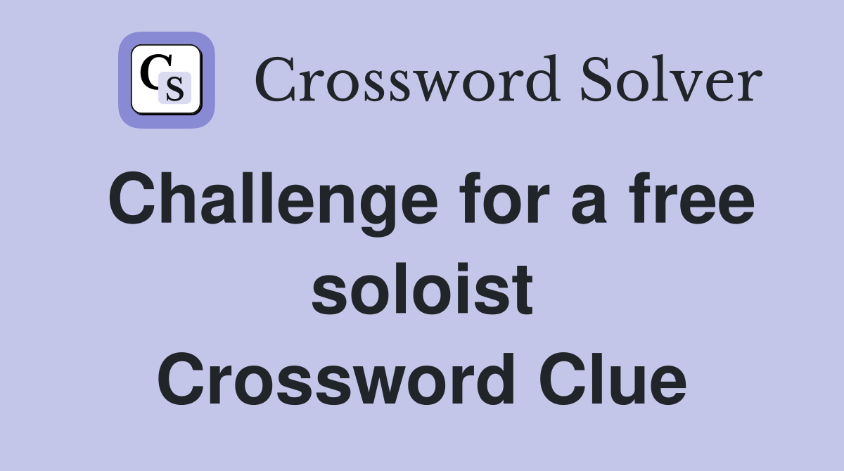 Challenge for a free soloist Crossword Clue