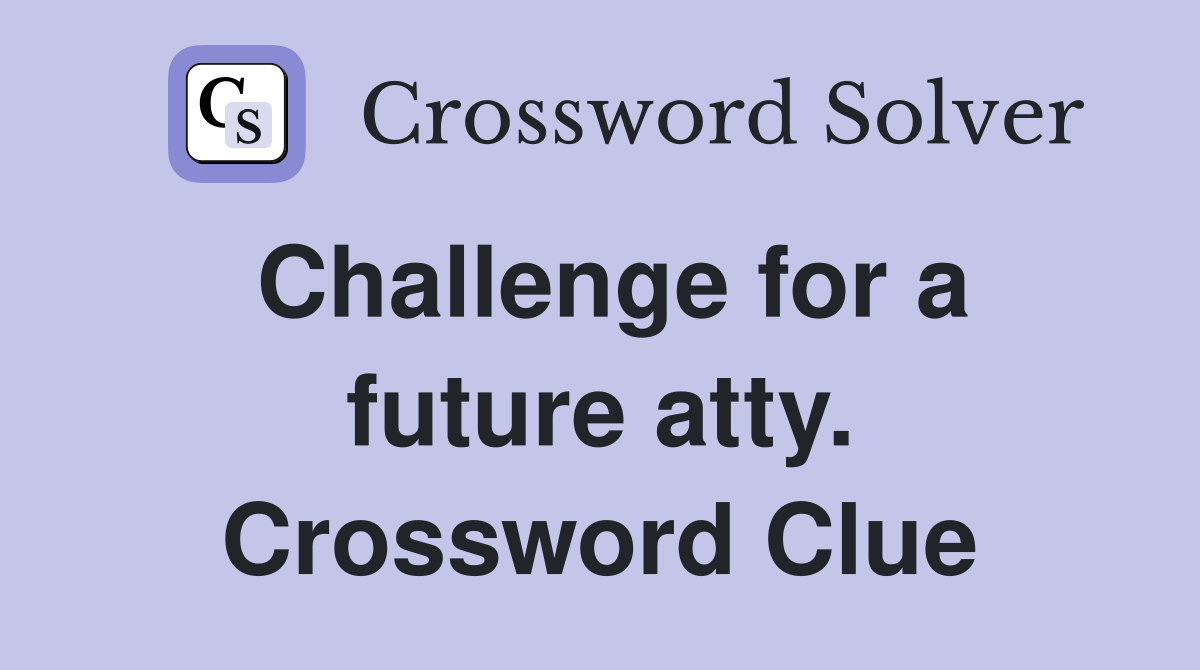 Challenge for a future atty. Crossword Clue