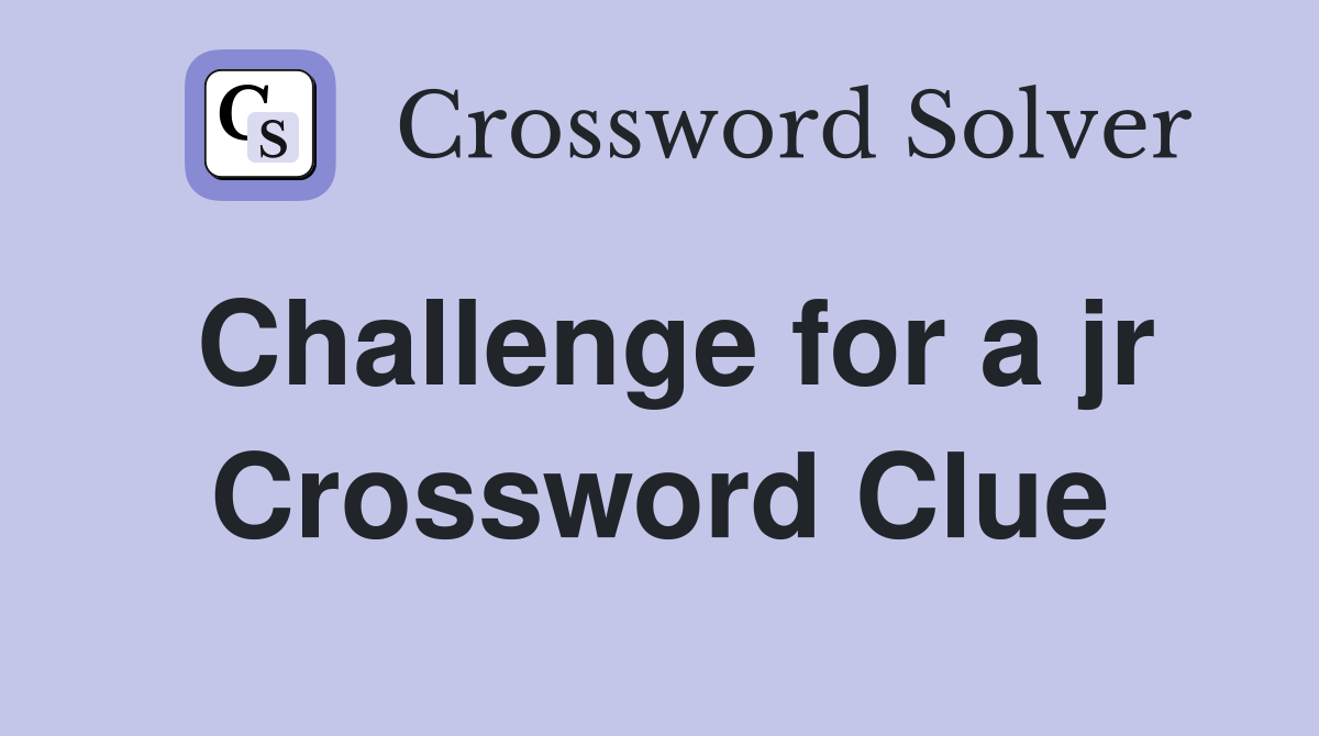 Challenge for a jr Crossword Clue