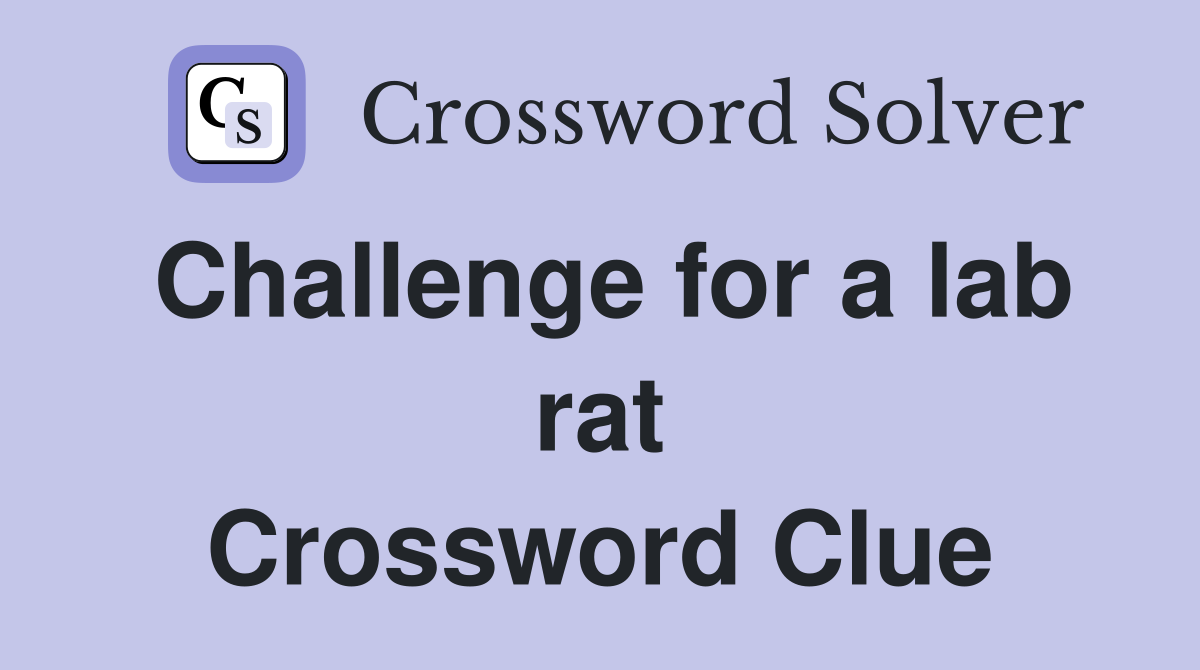 Challenge for a lab rat Crossword Clue