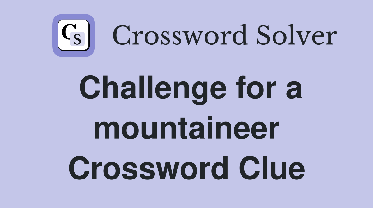 Challenge for a mountaineer Crossword Clue