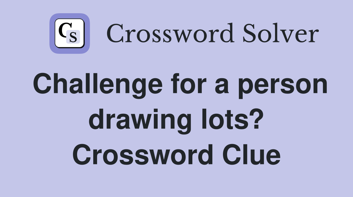 Challenge for a person drawing lots? Crossword Clue
