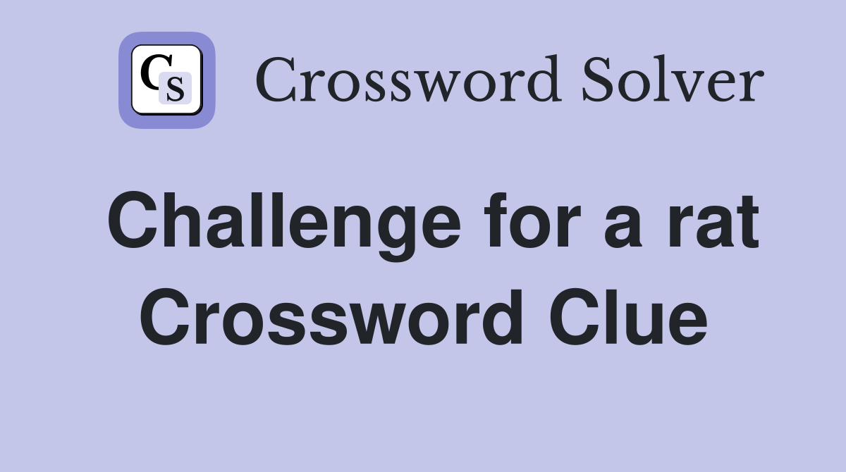 Challenge for a rat Crossword Clue