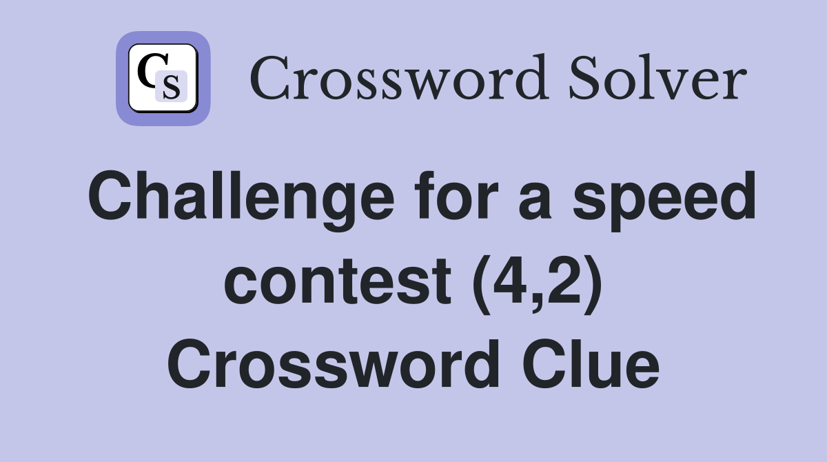Challenge for a speed contest (4,2) Crossword Clue