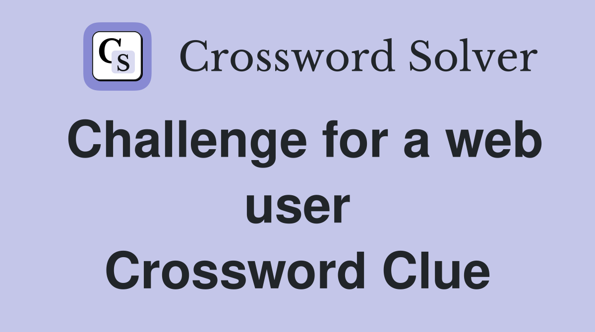 Challenge for a web user Crossword Clue