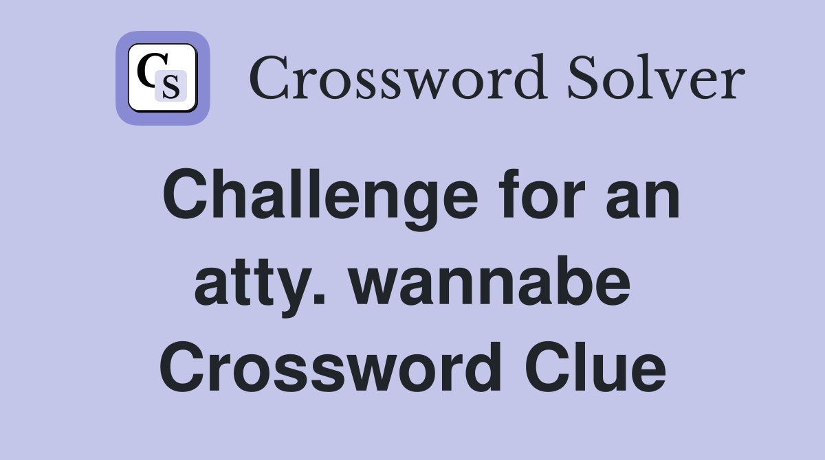 Challenge for an atty. wannabe Crossword Clue