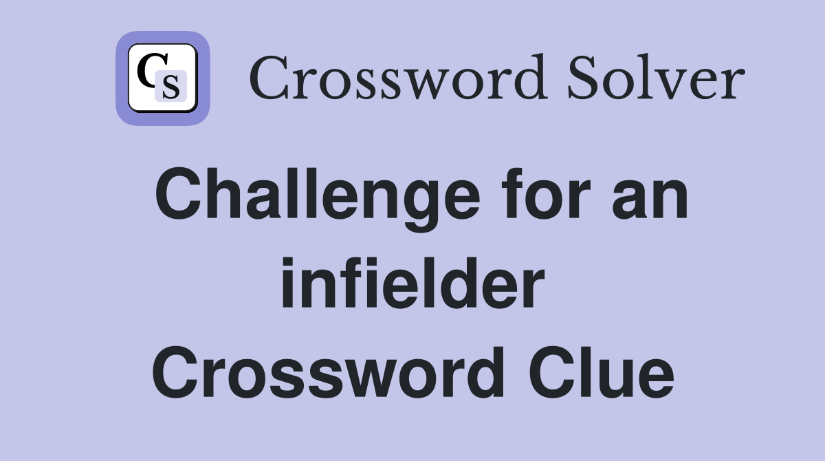 Challenge for an infielder Crossword Clue