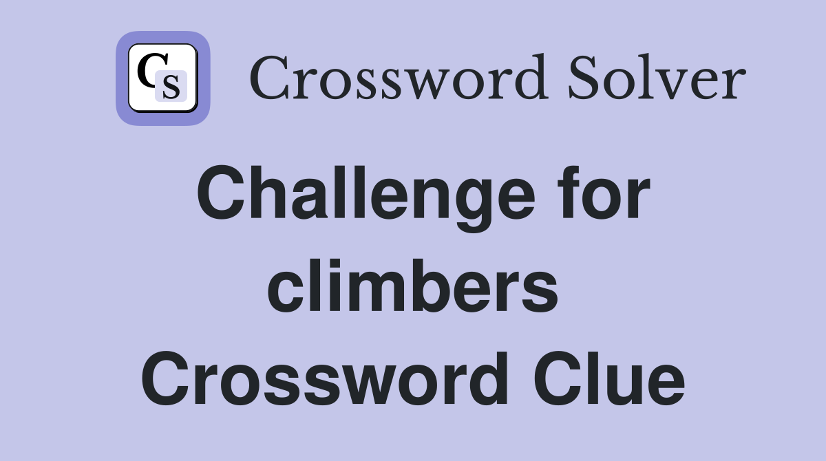 Challenge for climbers Crossword Clue