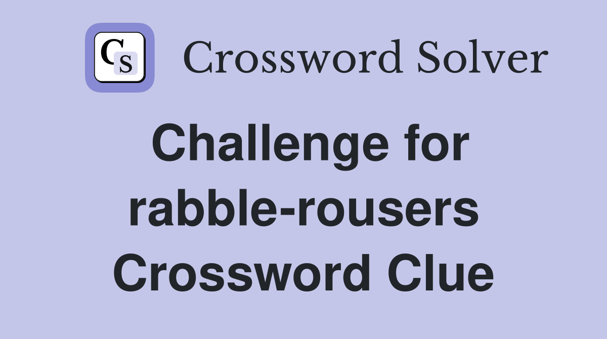 Challenge for rabble-rousers Crossword Clue