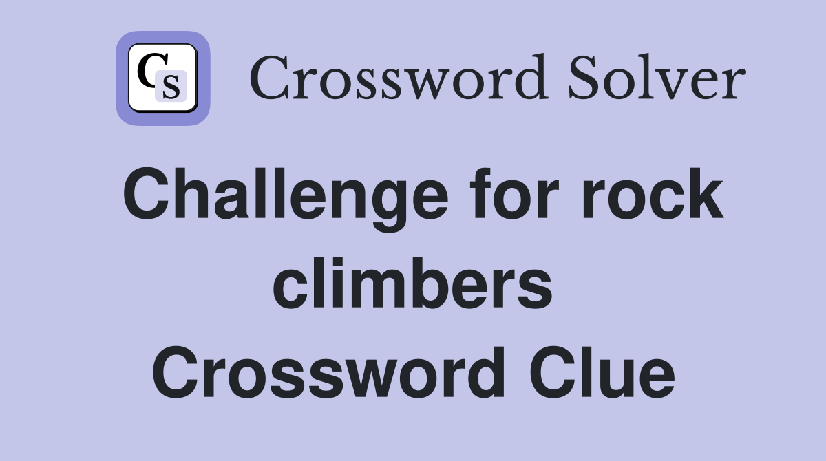 Challenge for rock climbers Crossword Clue