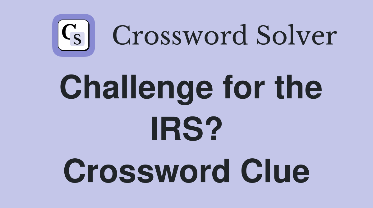 Challenge for the IRS? Crossword Clue