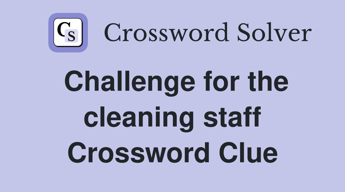 Challenge for the cleaning staff Crossword Clue