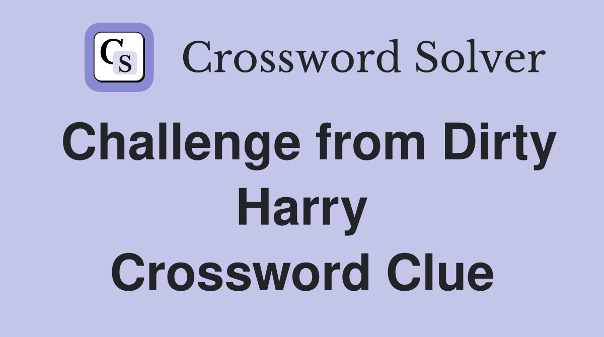 Challenge from Dirty Harry Crossword Clue