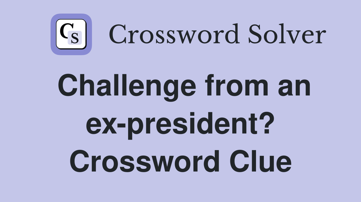 Challenge from an ex-president? Crossword Clue