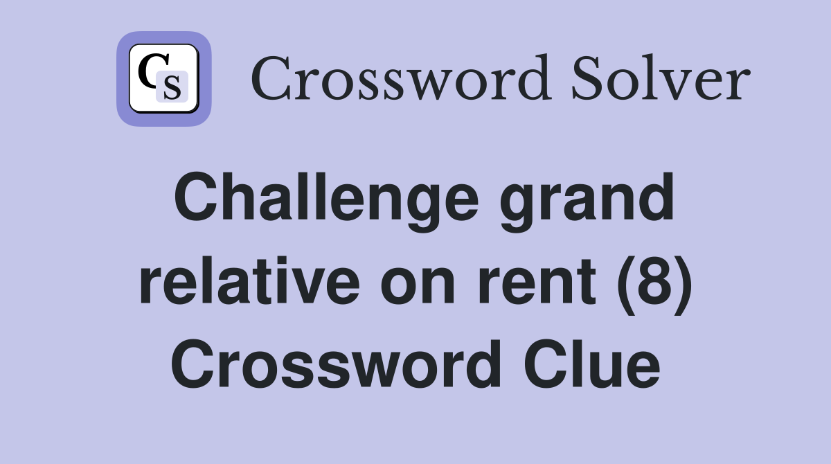 Challenge grand relative on rent (8) Crossword Clue