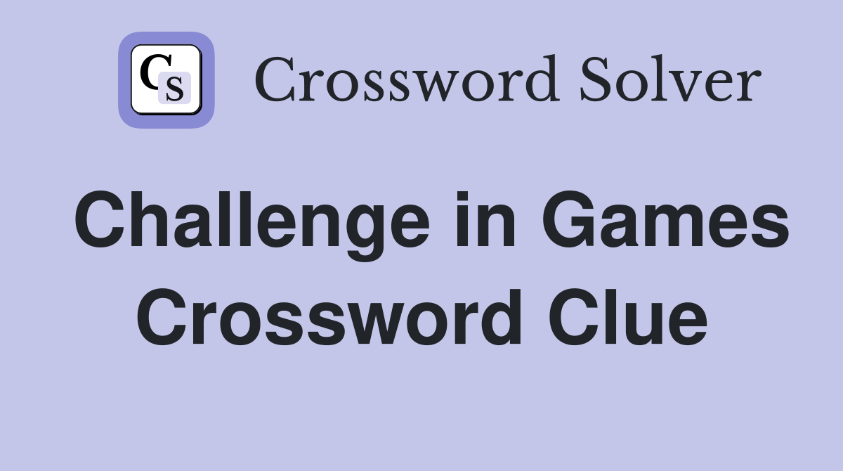 Challenge in Games Crossword Clue