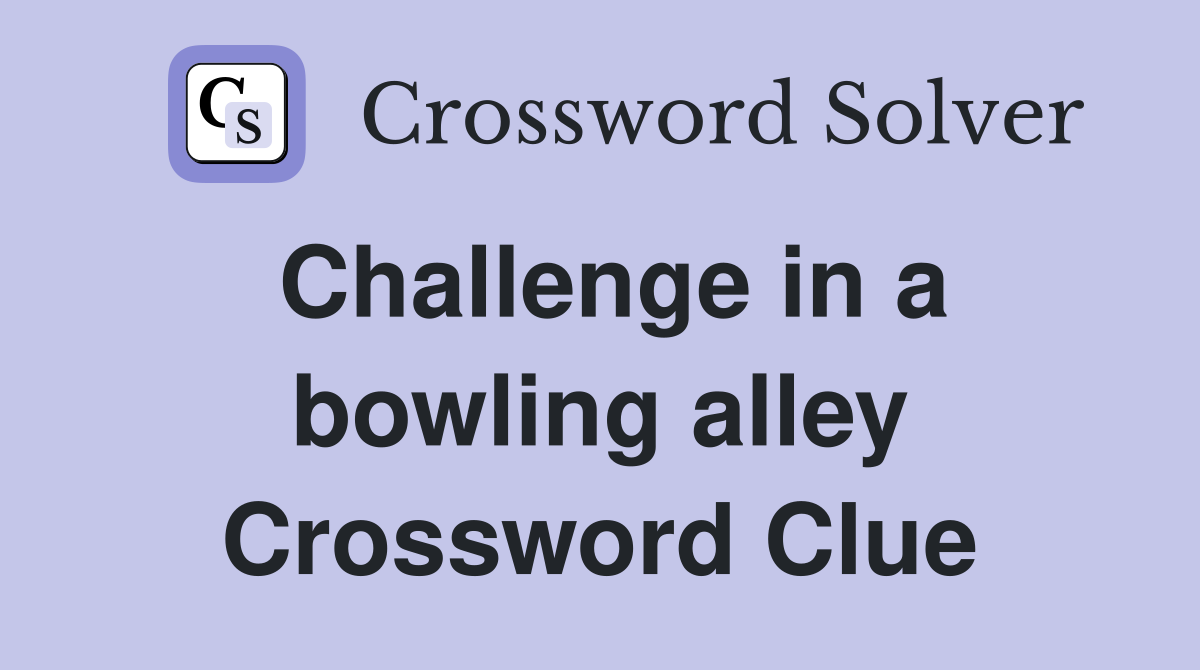 Challenge in a bowling alley Crossword Clue