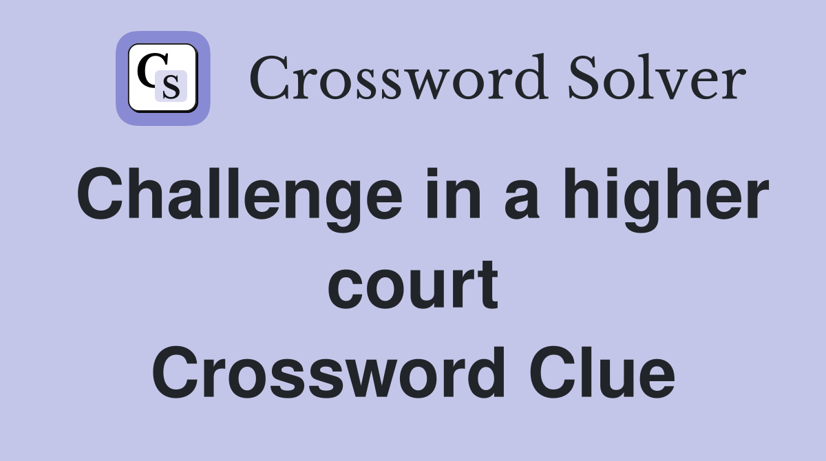Challenge in a higher court Crossword Clue