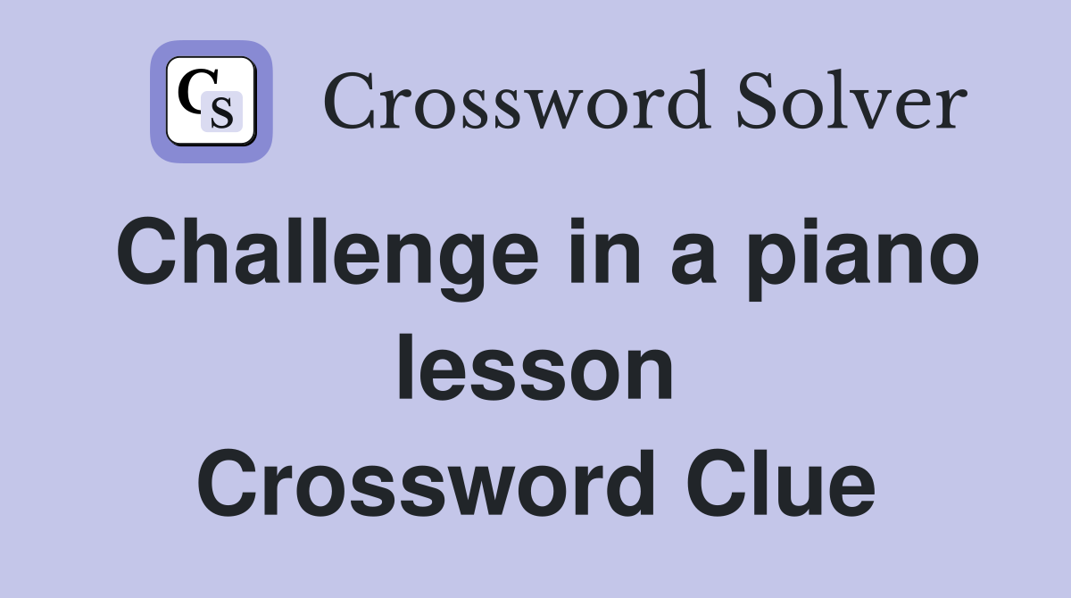 Challenge in a piano lesson Crossword Clue