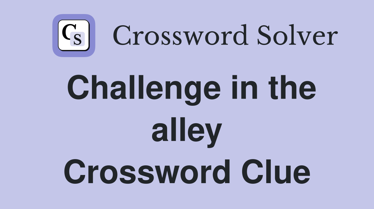 Challenge in the alley Crossword Clue