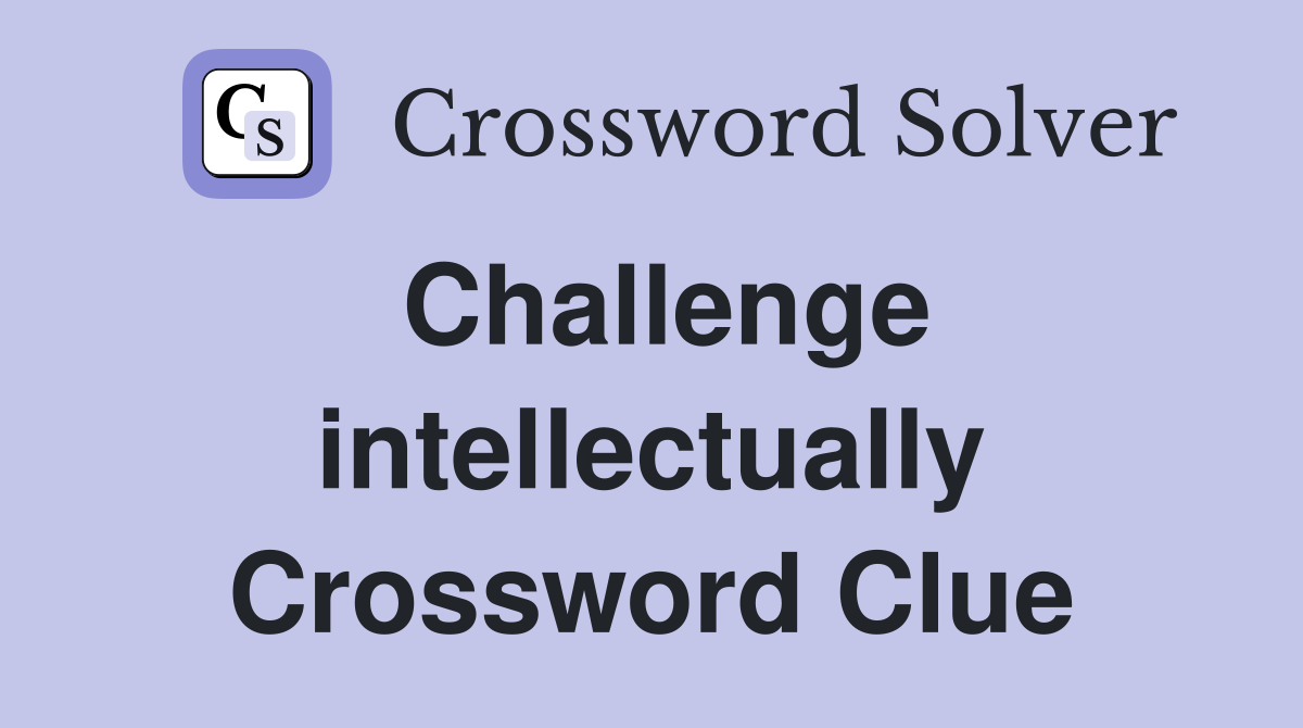 Challenge intellectually Crossword Clue
