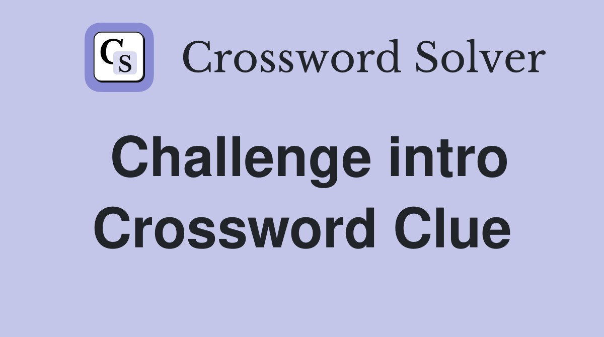Challenge intro Crossword Clue