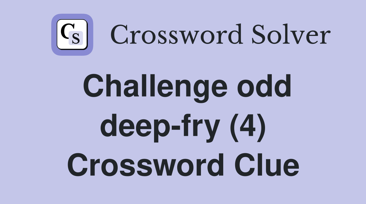Challenge odd deep-fry (4) Crossword Clue