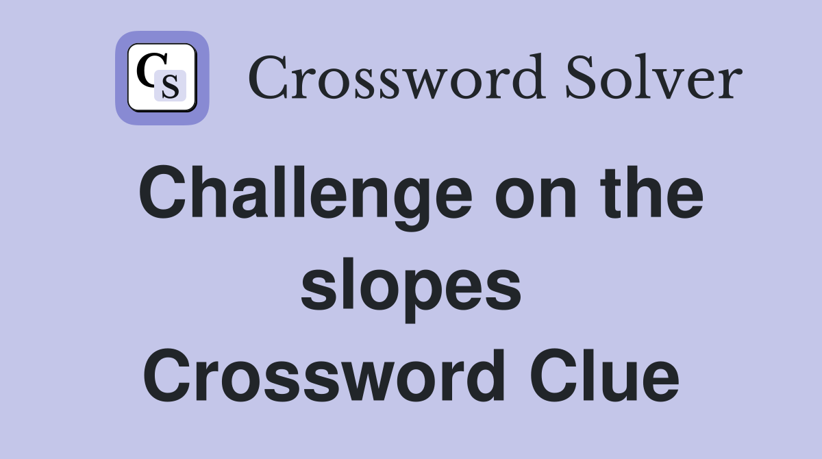 Challenge on the slopes Crossword Clue