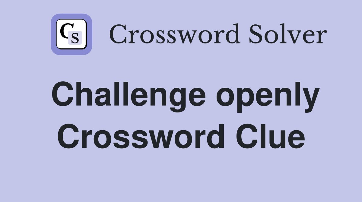 Challenge openly Crossword Clue