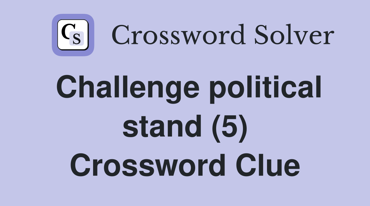 Challenge political stand (5) Crossword Clue