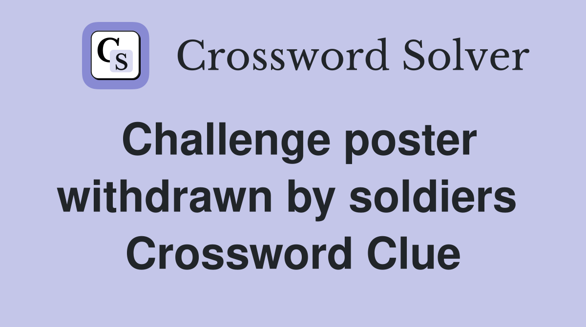 Challenge poster withdrawn by soldiers  Crossword Clue
