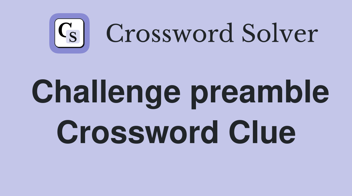 Challenge preamble Crossword Clue