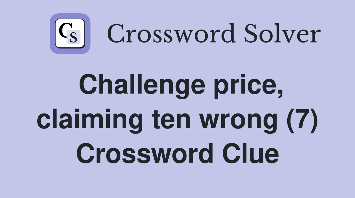 Challenge price, claiming ten wrong (7) Crossword Clue