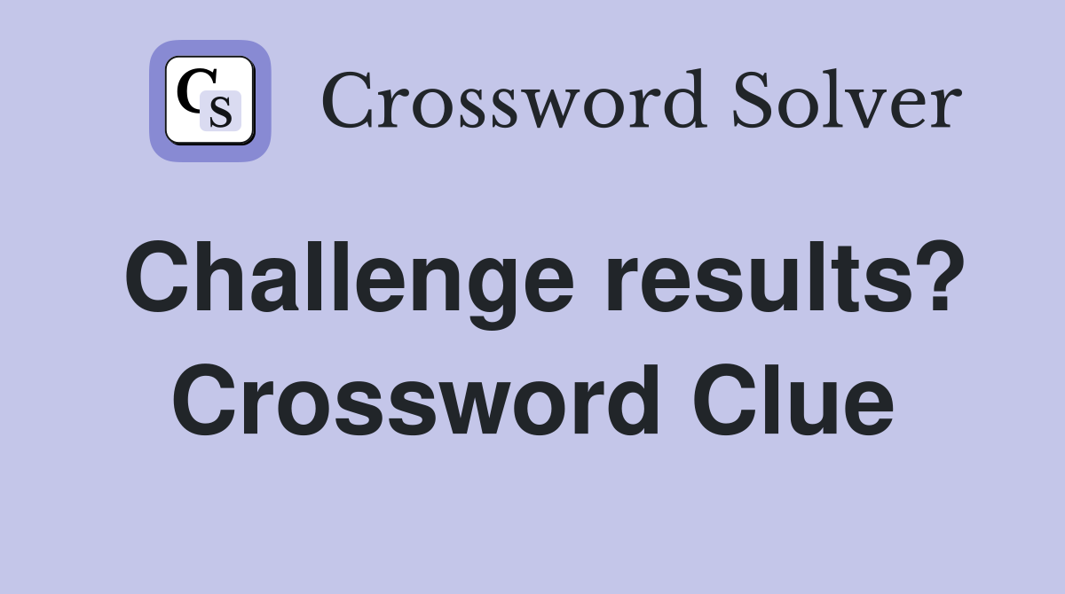 Challenge results? Crossword Clue