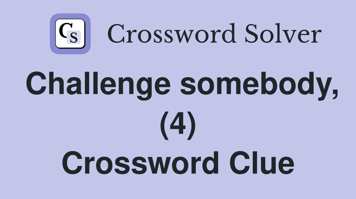 Challenge somebody, (4) Crossword Clue