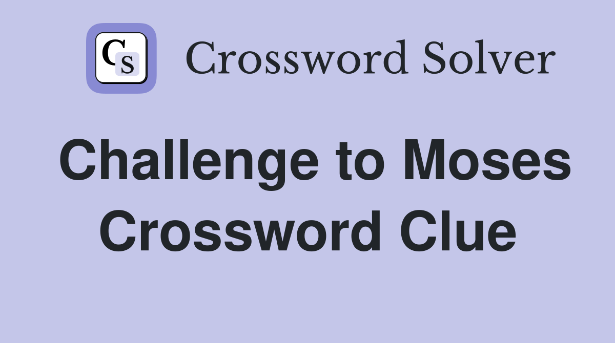 Challenge to Moses Crossword Clue
