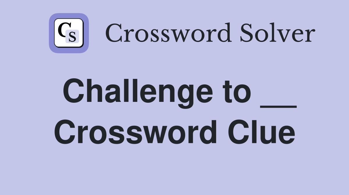 Challenge to __ Crossword Clue
