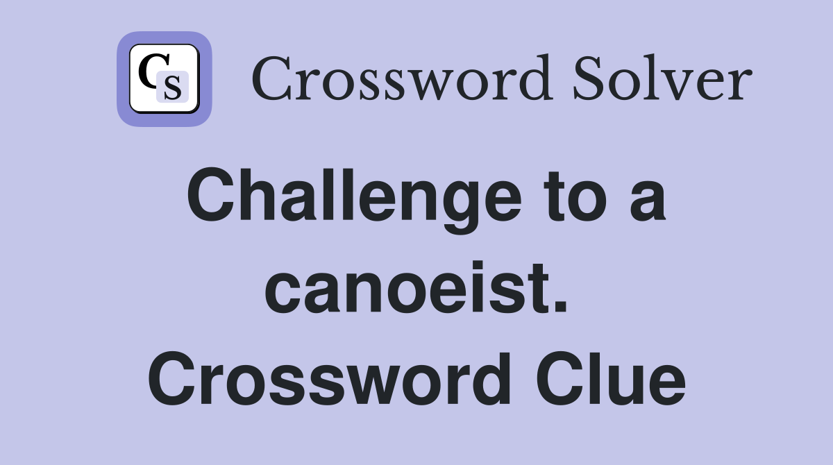 Challenge to a canoeist. Crossword Clue