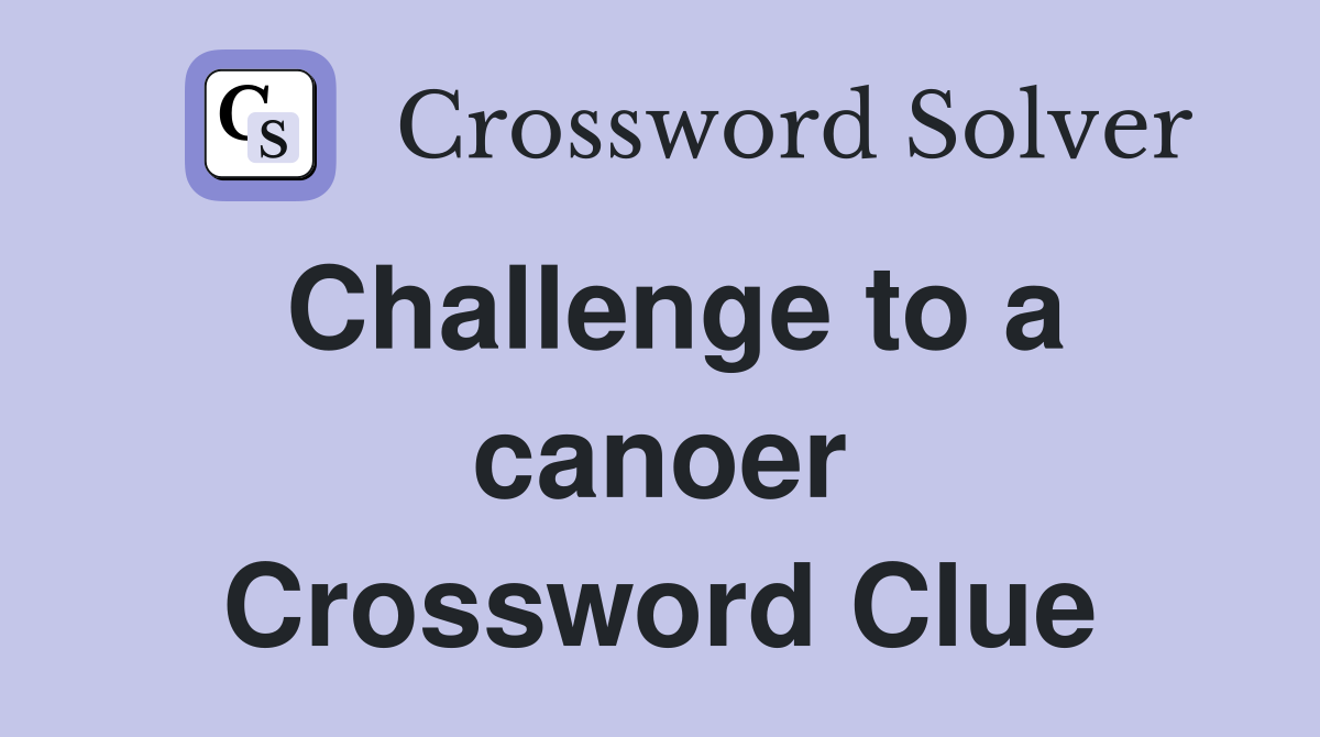 Challenge to a canoer Crossword Clue
