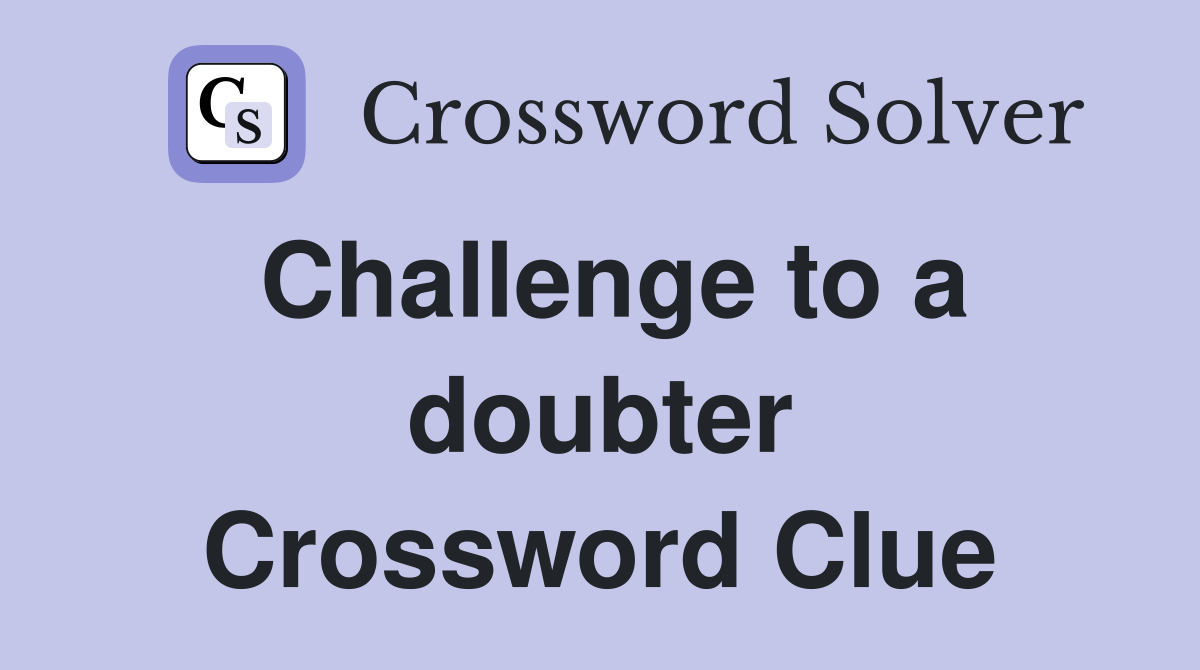 Challenge to a doubter Crossword Clue