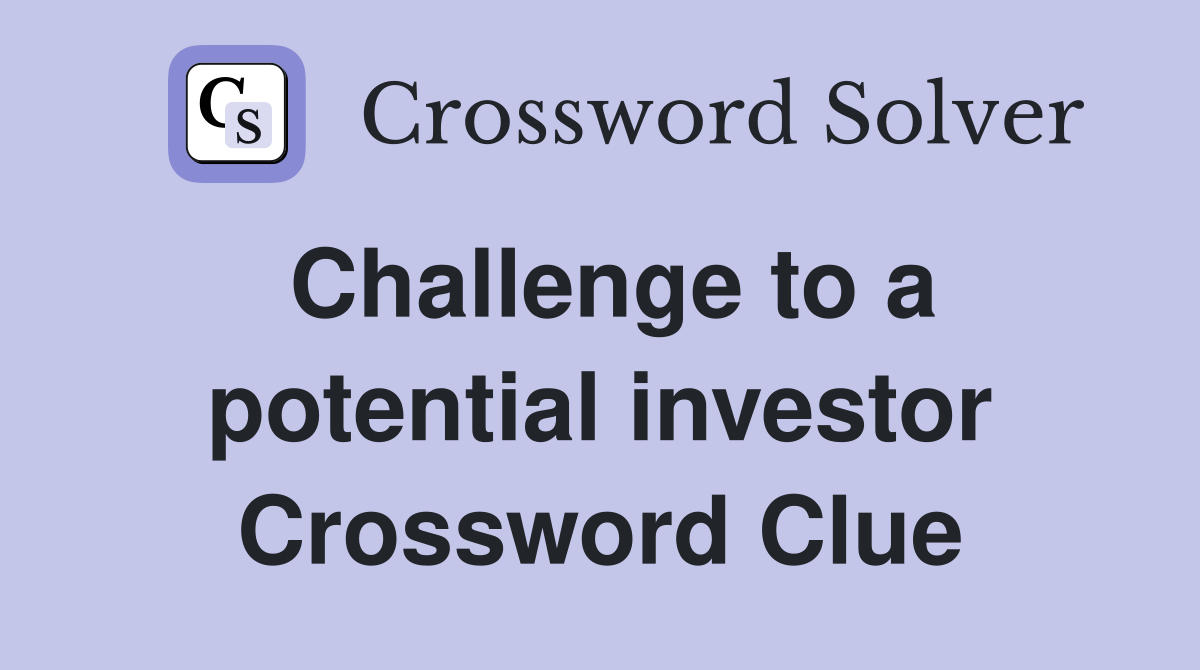 Challenge to a potential investor Crossword Clue