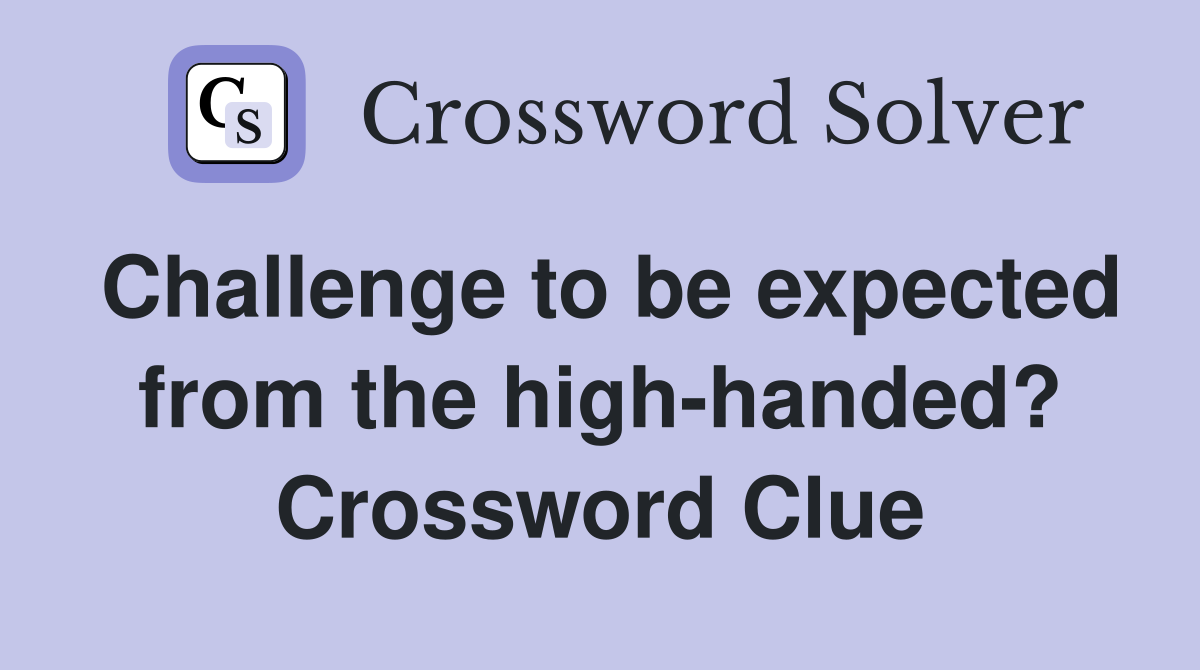 Challenge to be expected from the high-handed? Crossword Clue