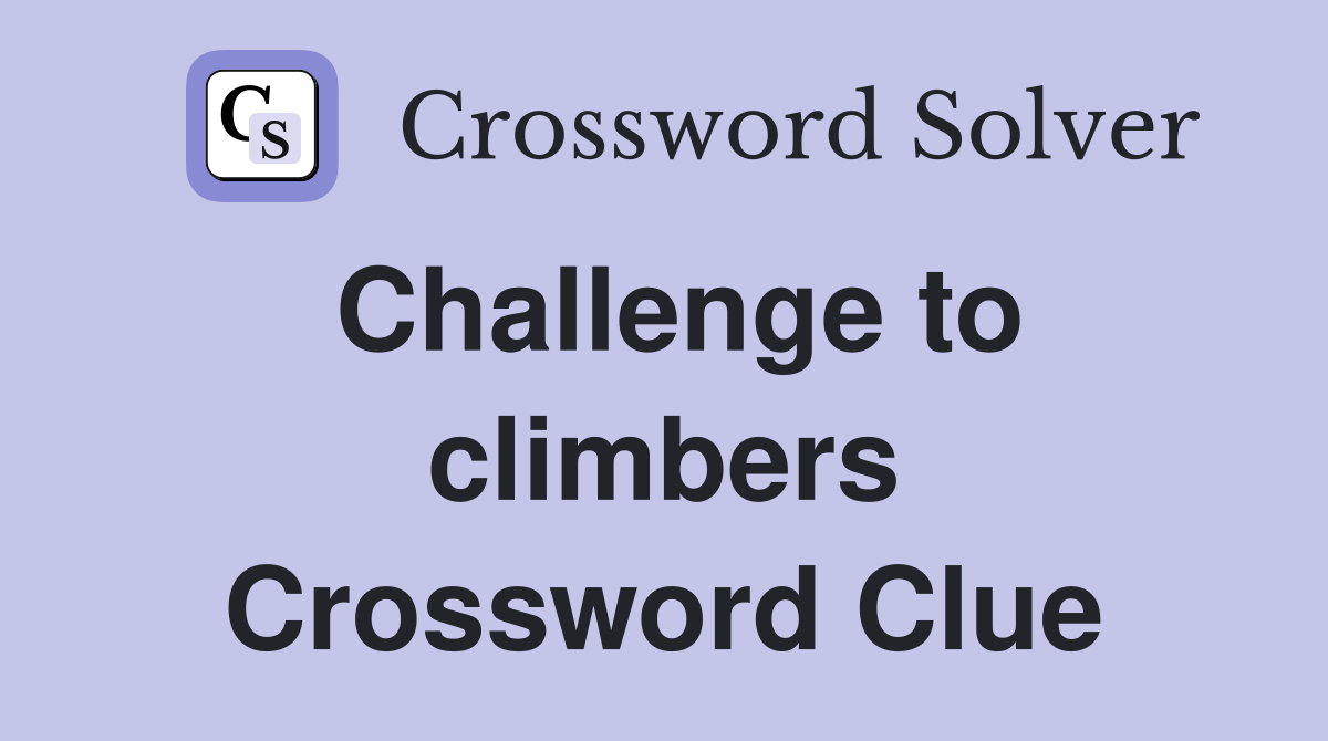 Challenge to climbers Crossword Clue