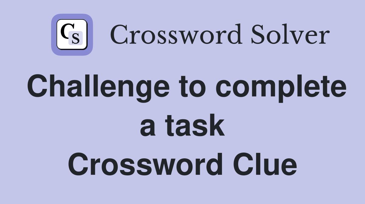 Challenge to complete a task Crossword Clue