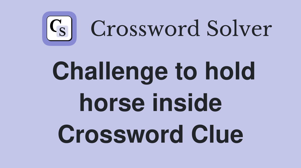 Challenge to hold horse inside Crossword Clue