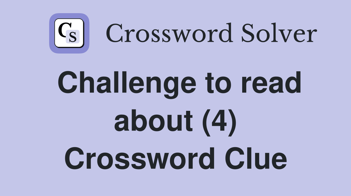 Challenge to read about (4) Crossword Clue