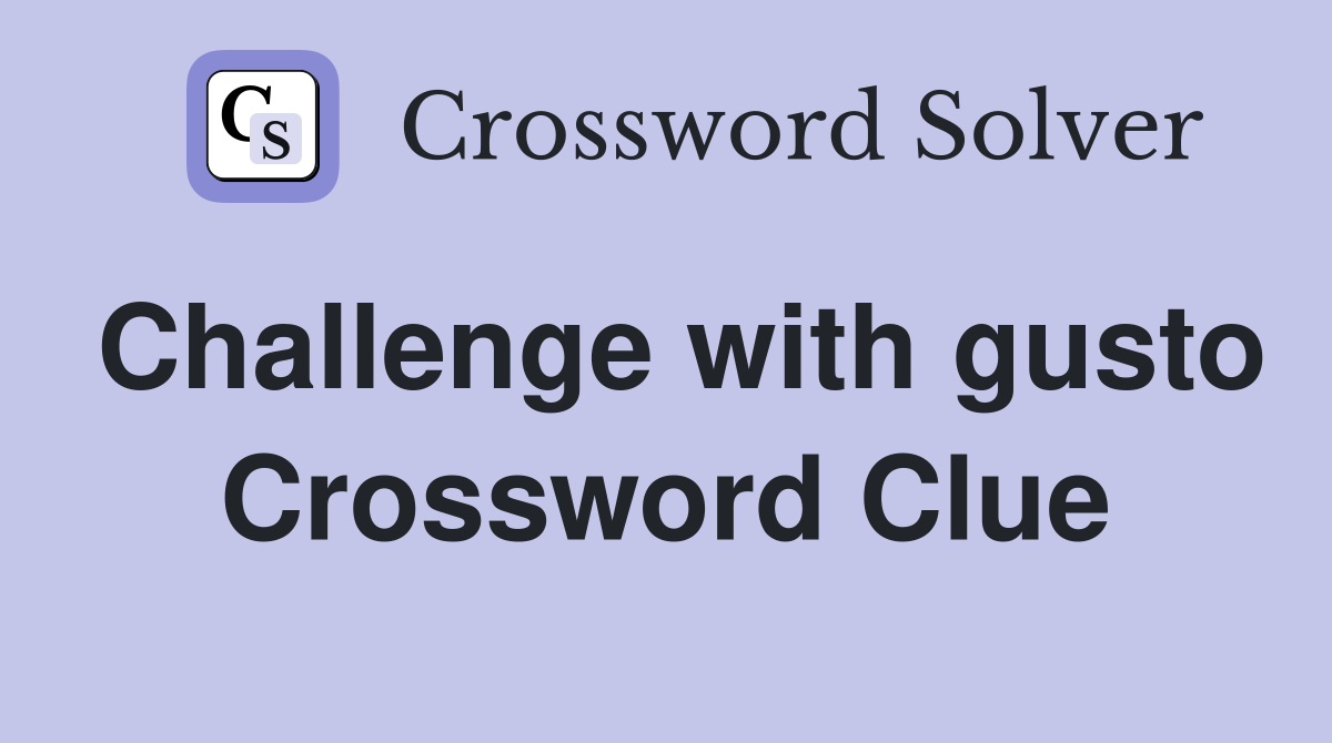 Challenge with gusto Crossword Clue
