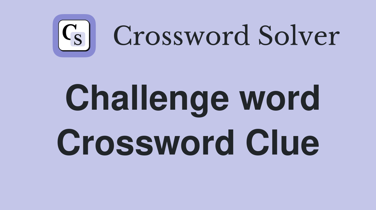 Challenge word Crossword Clue